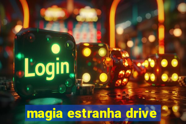 magia estranha drive